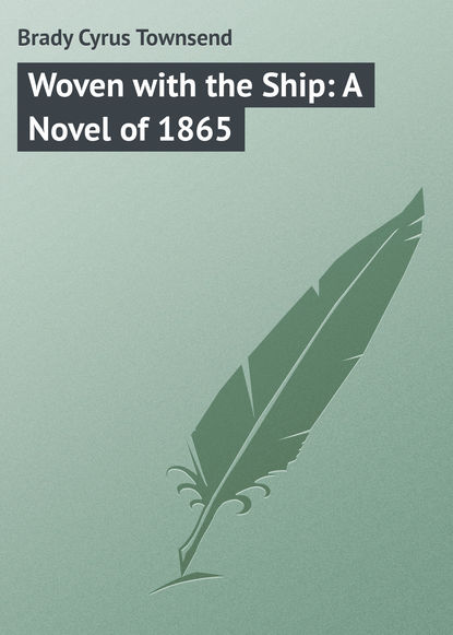 Книга Cyrus Brady, Brady Cyrus Townsend Woven with the Ship: A Novel of 1865