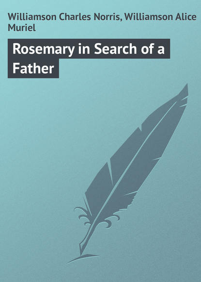 Книга Charles Williamson, Alice Williamson, Williamson Charles Norris Rosemary in Search of a Father