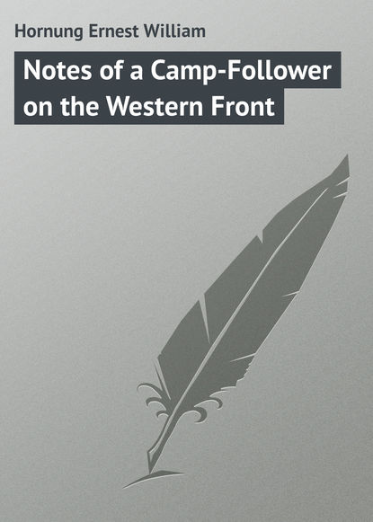 Книга Ernest Hornung, Hornung Ernest William Notes of a Camp-Follower on the Western Front