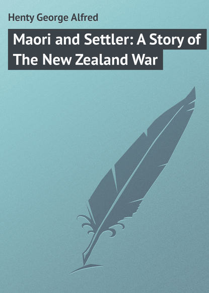 Книга George Henty, Henty George Alfred Maori and Settler: A Story of The New Zealand War