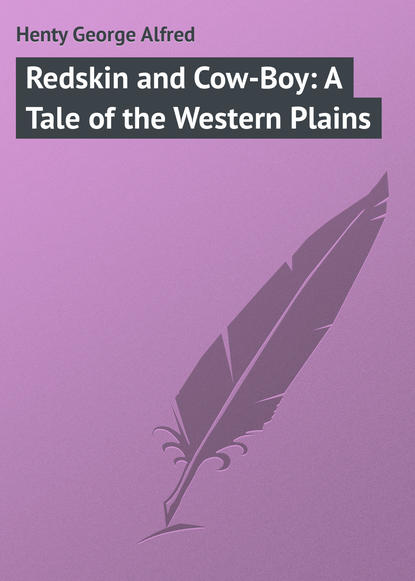 Книга George Henty, Henty George Alfred Redskin and Cow-Boy: A Tale of the Western Plains