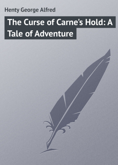 Книга George Henty, Henty George Alfred The Curse of Carne's Hold: A Tale of Adventure