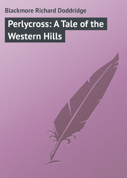 Книга Richard Blackmore, Blackmore Richard Doddridge Perlycross: A Tale of the Western Hills