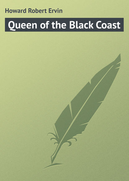 Книга Robert Howard, Howard Robert Ervin Queen of the Black Coast
