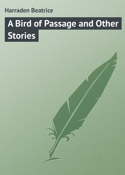 Книга Beatrice Harraden, Harraden Beatrice A Bird of Passage and Other Stories