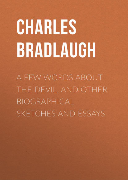 Книга Bradlaugh Charles, Charles Bradlaugh A Few Words About the Devil, and Other Biographical Sketches and Essays