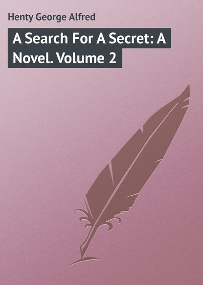 Книга George Henty, Henty George Alfred A Search For A Secret: A Novel. Volume 2