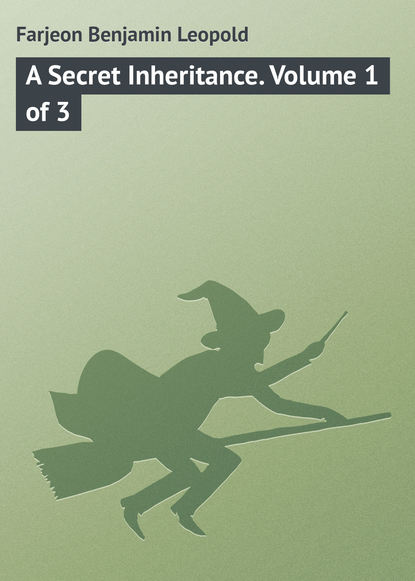 Книга Farjeon Benjamin Leopold, Benjamin Farjeon A Secret Inheritance. Volume 1 of 3
