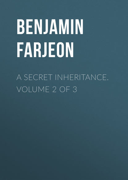 Книга Farjeon Benjamin Leopold, Benjamin Farjeon A Secret Inheritance. Volume 2 of 3