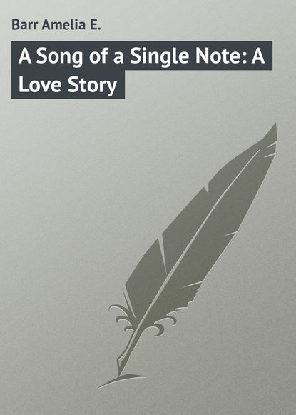 Книга Amelia Barr, Barr Amelia E. A Song of a Single Note: A Love Story