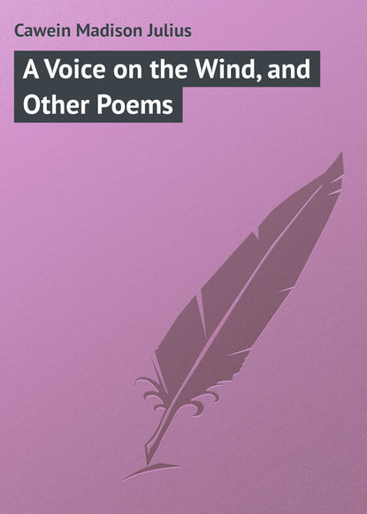 Книга Cawein Madison Julius, Madison Cawein A Voice on the Wind, and Other Poems
