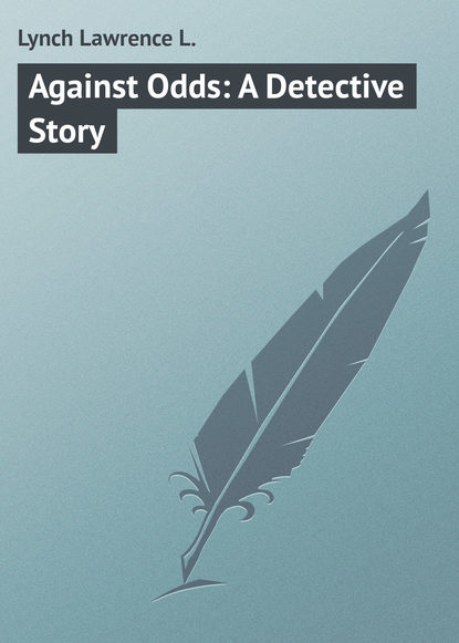 Книга Lawrence Lynch, Lynch Lawrence L. Against Odds: A Detective Story