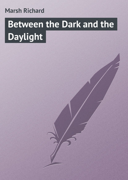 Книга Ричард Марш Between the Dark and the Daylight