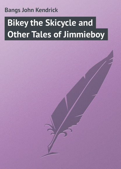 Книга Bangs John Kendrick, John Bangs Bikey the Skicycle and Other Tales of Jimmieboy
