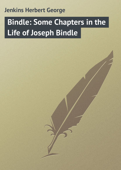 Книга Jenkins Herbert George, Herbert Jenkins Bindle: Some Chapters in the Life of Joseph Bindle