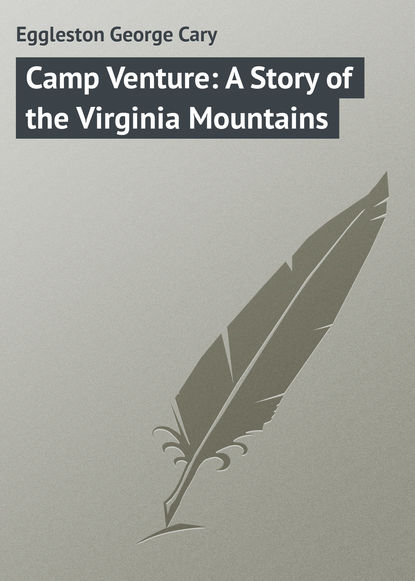 Книга Eggleston George Cary, George Eggleston Camp Venture: A Story of the Virginia Mountains