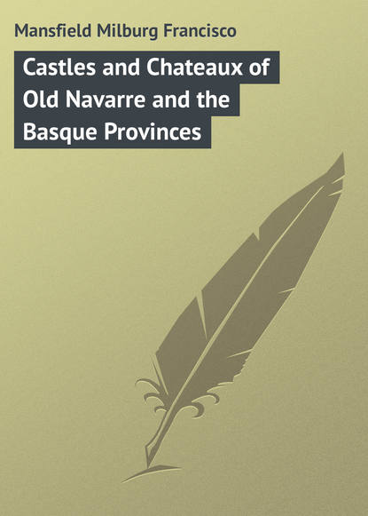 Книга Milburg Mansfield, Mansfield Milburg Francisco Castles and Chateaux of Old Navarre and the Basque Provinces
