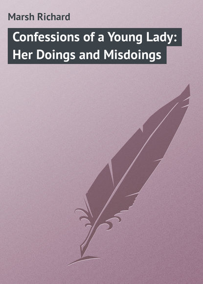 Книга Ричард Марш Confessions of a Young Lady: Her Doings and Misdoings