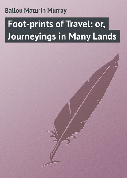 Книга Maturin Ballou, Ballou Maturin Murray Foot-prints of Travel: or, Journeyings in Many Lands