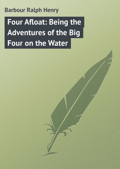 Книга Ralph Barbour, Barbour Ralph Henry Four Afloat: Being the Adventures of the Big Four on the Water