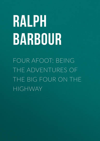 Книга Ralph Barbour, Barbour Ralph Henry Four Afoot: Being the Adventures of the Big Four on the Highway