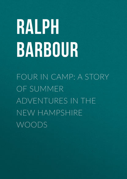 Книга Ralph Barbour, Barbour Ralph Henry Four in Camp: A Story of Summer Adventures in the New Hampshire Woods