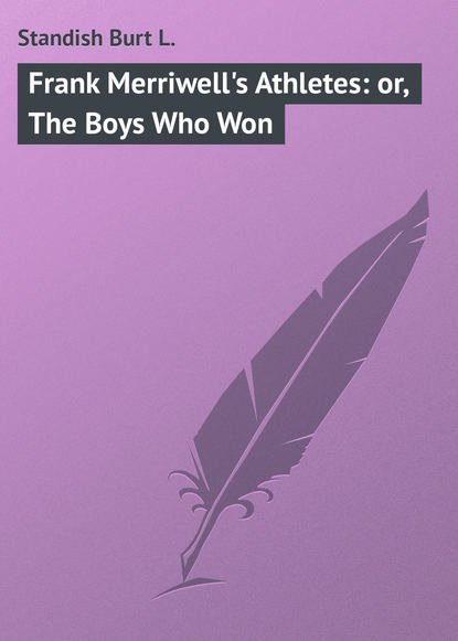 Книга Burt Standish, Standish Burt L. Frank Merriwell's Athletes: or, The Boys Who Won