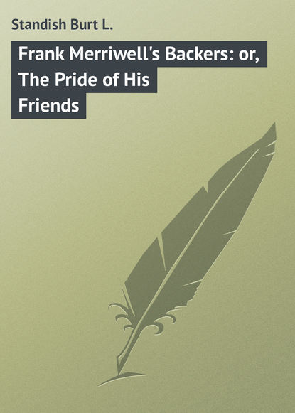 Книга Burt Standish, Standish Burt L. Frank Merriwell's Backers: or, The Pride of His Friends