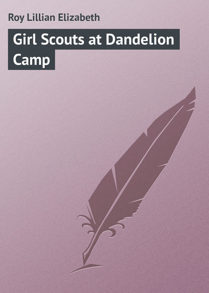Книга Lillian Roy, Roy Lillian Elizabeth Girl Scouts at Dandelion Camp