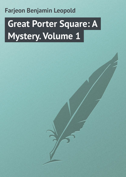 Книга Farjeon Benjamin Leopold, Benjamin Farjeon Great Porter Square: A Mystery. Volume 1