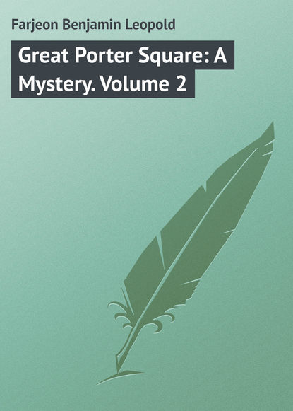 Книга Farjeon Benjamin Leopold, Benjamin Farjeon Great Porter Square: A Mystery. Volume 2