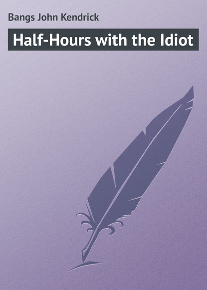 Книга Bangs John Kendrick, John Bangs Half-Hours with the Idiot