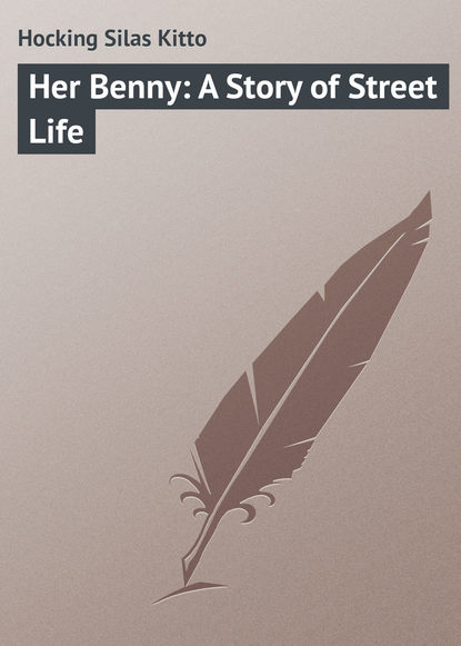 Книга Silas Hocking, Hocking Silas Kitto Her Benny: A Story of Street Life