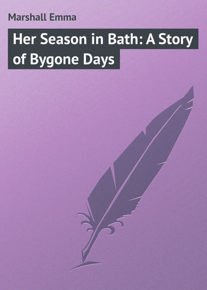 Книга Emma Marshall, Marshall Emma Her Season in Bath: A Story of Bygone Days