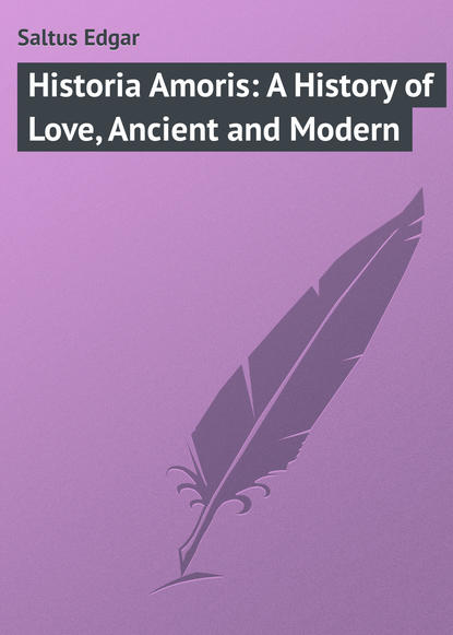 Книга Edgar Saltus, Saltus Edgar Historia Amoris: A History of Love, Ancient and Modern