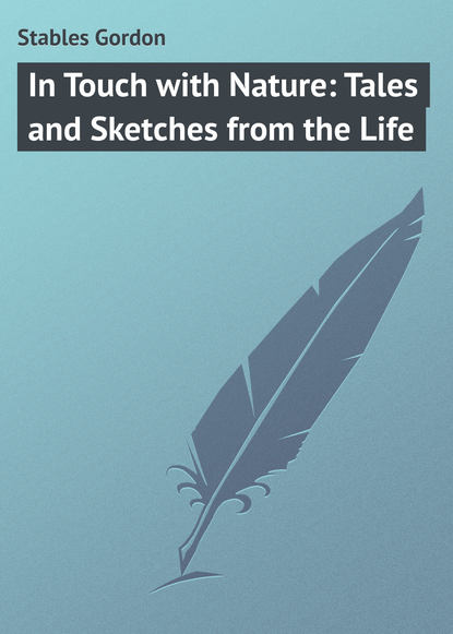 Книга Gordon Stables, Stables Gordon In Touch with Nature: Tales and Sketches from the Life