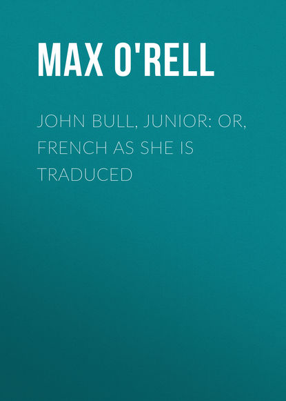 Книга Max O'Rell, O'Rell Max John Bull, Junior: or, French as She is Traduced