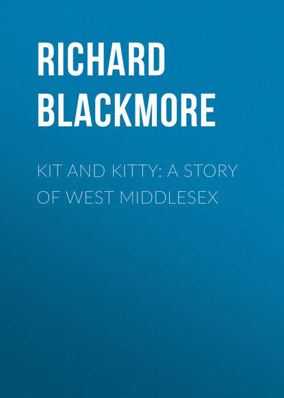 Книга Richard Blackmore, Blackmore Richard Doddridge Kit and Kitty: A Story of West Middlesex