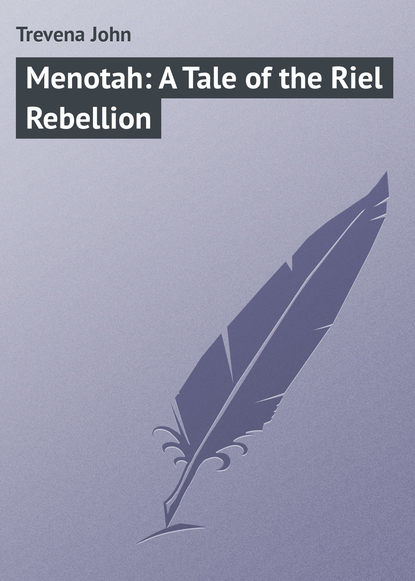 Книга John Trevena, Trevena John Menotah: A Tale of the Riel Rebellion