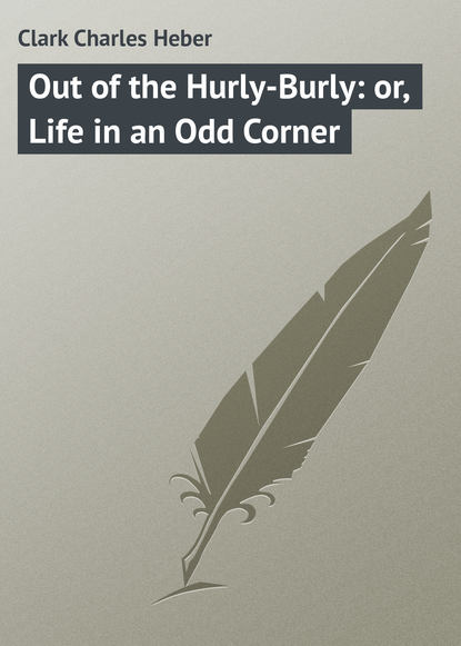 Книга Charles Clark, Clark Charles Heber Out of the Hurly-Burly: or, Life in an Odd Corner