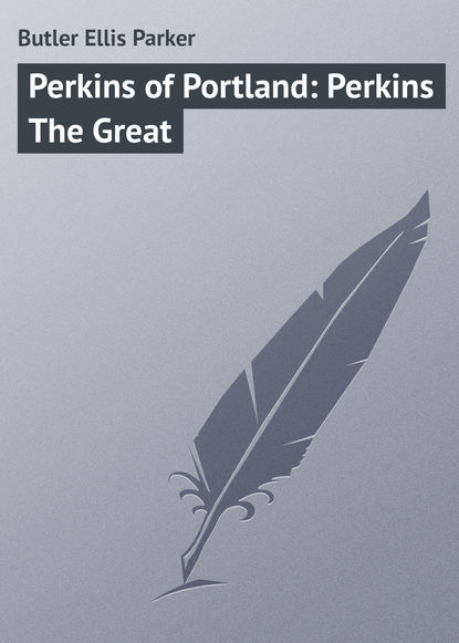 Книга Ellis Butler, Butler Ellis Parker Perkins of Portland: Perkins The Great