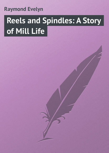 Книга Evelyn Raymond, Raymond Evelyn Reels and Spindles: A Story of Mill Life
