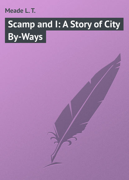 Книга L. Meade, Meade L. T. Scamp and I: A Story of City By-Ways
