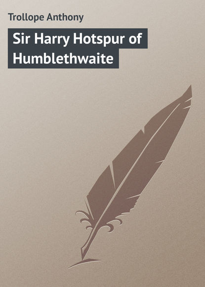 Книга Anthony Trollope, Trollope Anthony Sir Harry Hotspur of Humblethwaite