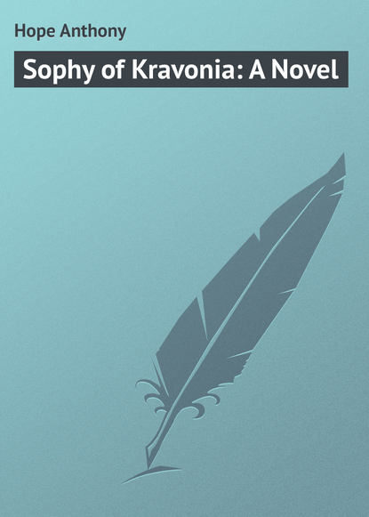 Книга Anthony Hope, Hope Anthony Sophy of Kravonia: A Novel
