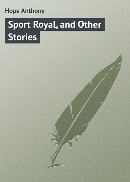 Книга Anthony Hope, Hope Anthony Sport Royal, and Other Stories