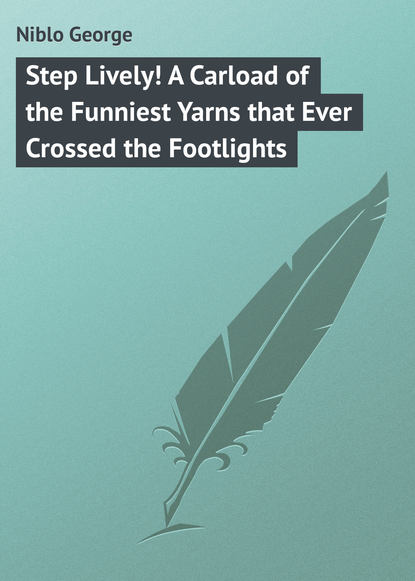 Книга George Niblo, Niblo George Step Lively! A Carload of the Funniest Yarns that Ever Crossed the Footlights