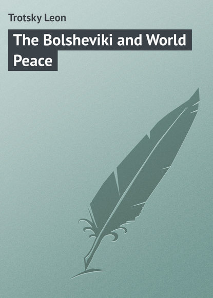 Книга Leon Trotsky, Trotsky Leon The Bolsheviki and World Peace