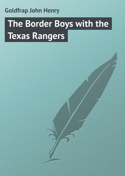 Книга John Goldfrap, Goldfrap John Henry The Border Boys with the Texas Rangers