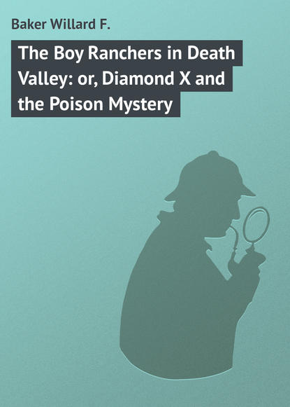 Книга Willard Baker, Baker Willard F. The Boy Ranchers in Death Valley: or, Diamond X and the Poison Mystery